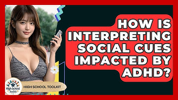 How Is Interpreting Social Cues Impacted By ADHD? - High School Toolkit