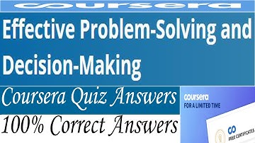 Effective Problem-Solving and Decision-Making Coursera Quiz Answers, Week (1-4) All Quiz Answers