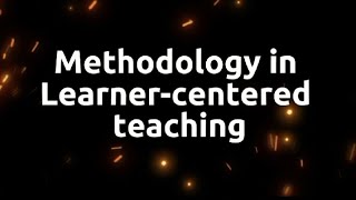 GROUP 4: Methodology in Learner-Centered Teaching