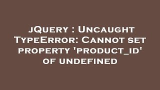 jQuery : Uncaught TypeError: Cannot set property 'product_id' of undefined