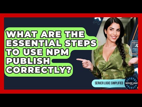 What Are The Essential Steps To Use Npm Publish Correctly? - Server Logic Simplified