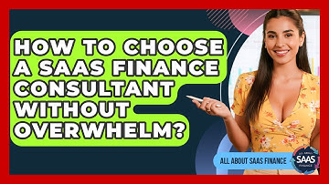 How To Choose A SaaS Finance Consultant Without Overwhelm? - All About SaaS Finance