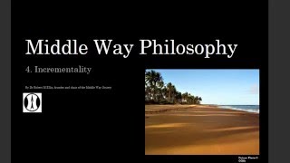 Middle Way Philosophy 4 Incrementality