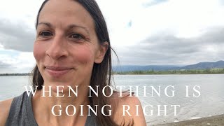 What To Do When Nothing Is Going Right | feeling stuck, blocked, & frustrated