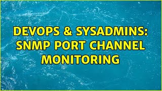DevOps & SysAdmins: SNMP Port Channel Monitoring