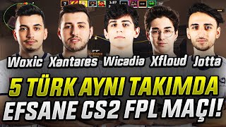 XANTARES WOXİC WİCADİA XFLOUD JOTTAA 5 TÜRK AYNI TAKIMDA CS2 FPL MAÇI!RAKİP CALYX! Eternal Fire CSGO