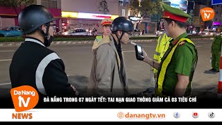 Đà Nẵng Trong 07 Ngày Tết Tai Nạn Giao Thông Giảm Cả 03 Tiêu Chí