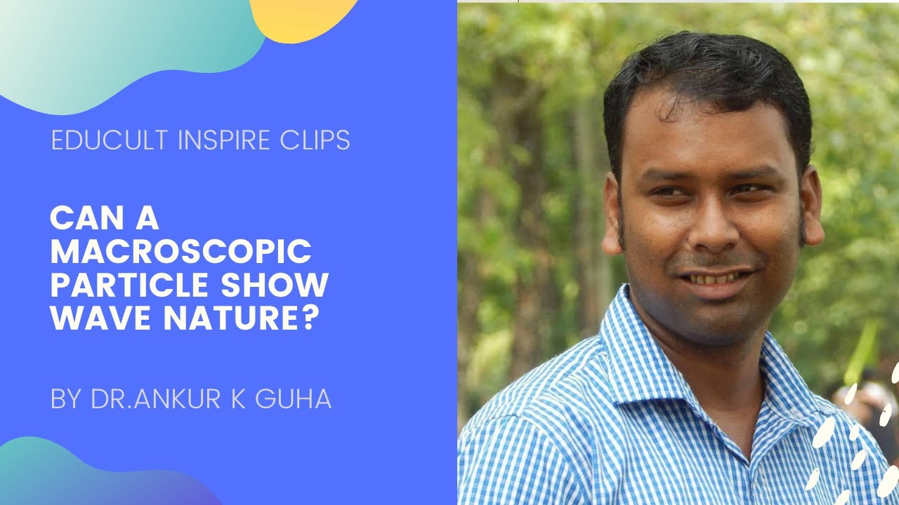 Can a Macroscopic particle show wave nature? - Dr. Ankur K Guha