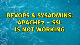 DevOps & SysAdmins: Apache2 - SSL is not working (2 Solutions!!)