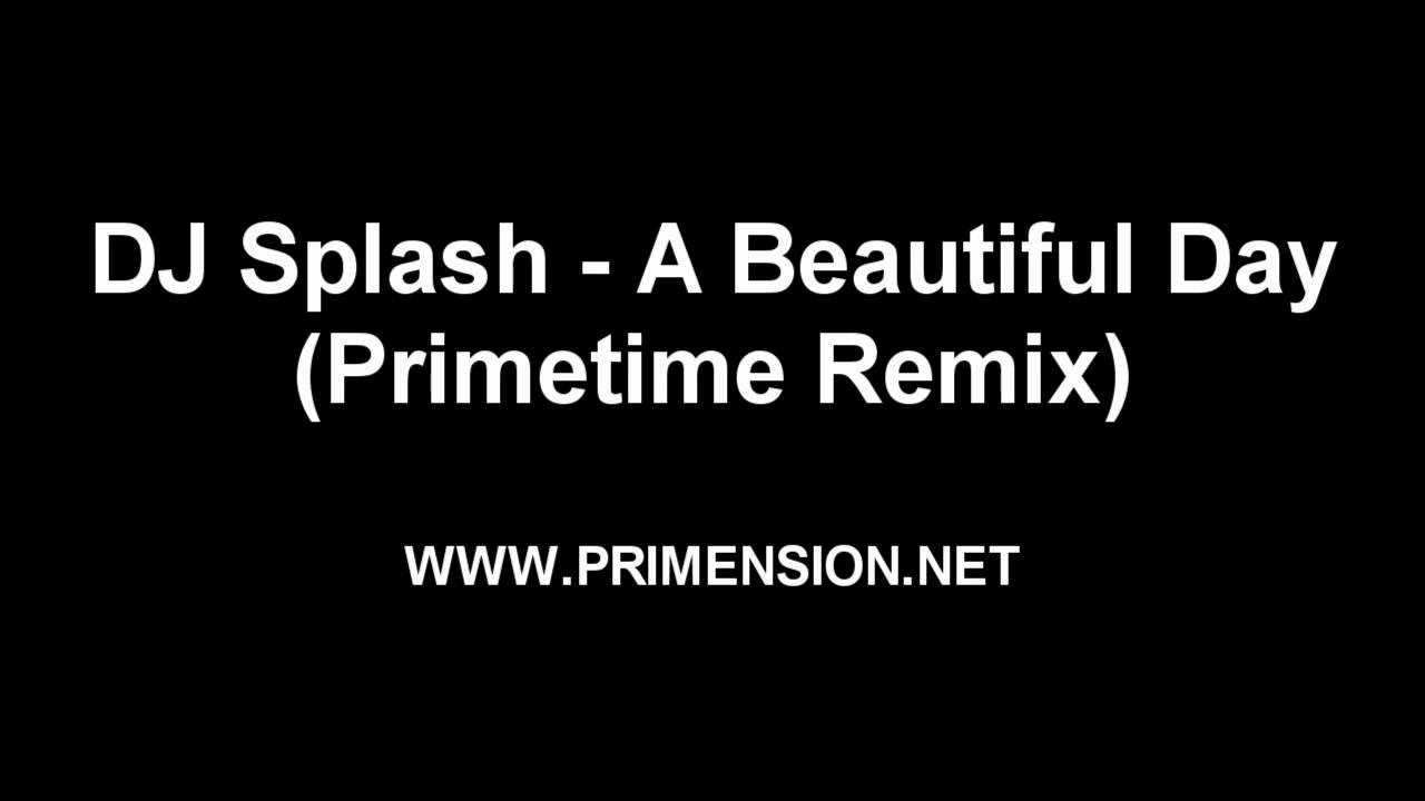 DJ Splash A Beautiful Day (Primetime Remix) YouTube