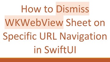 How to Dismiss WKWebView Sheet on Specific URL Navigation in SwiftUI