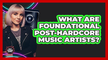 What Are Foundational Post-Hardcore Music Artists?