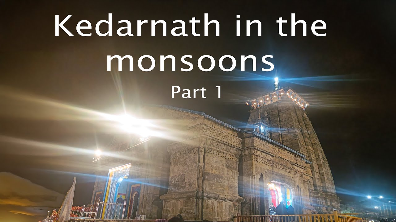 Kedarnath in the monsoons - 12 Jyothirling ki Yatra