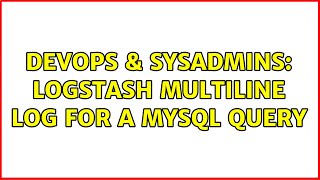 Famous DevOps & SysAdmins: logstash multiline log for a mysql query Profile
