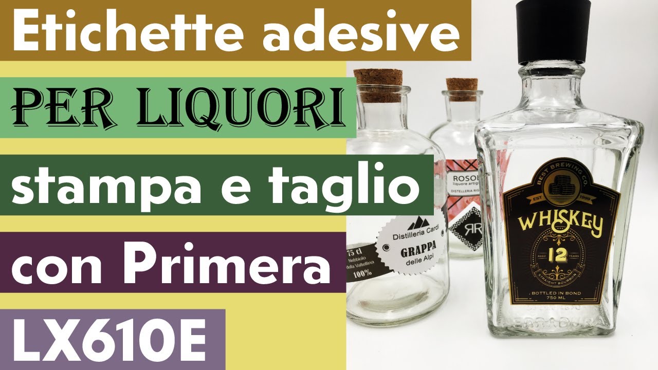 ETICHETTE ADESIVE PER LIQUORI STAMPA E TAGLIO IN AUTONOMIA CON PRIMERA LX610E