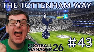 FM26 TOTTENHAM HOTSPUR | THE TOTTENHAM WAY #43 | THE FINAL ACT | FOOTBALL MANAGER 26