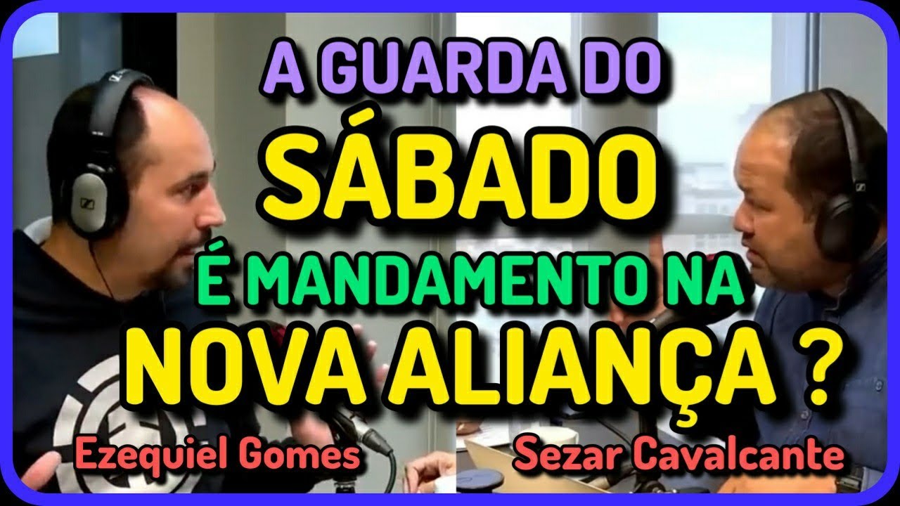 EZEQUIEL GOMES X SEZAR CAVALCANTE || a guarda do SÁBADO no Novo Testamento