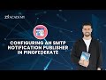 How to Configure SMTP Notification Publisher in PingFederate | Zx Academy