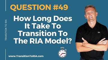 How Long Does It Take To Transition To The RIA Model?