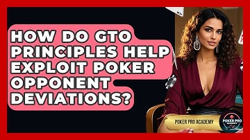 How Do GTO Principles Help Exploit Poker Opponent Deviations? | Poker Pro Academy
