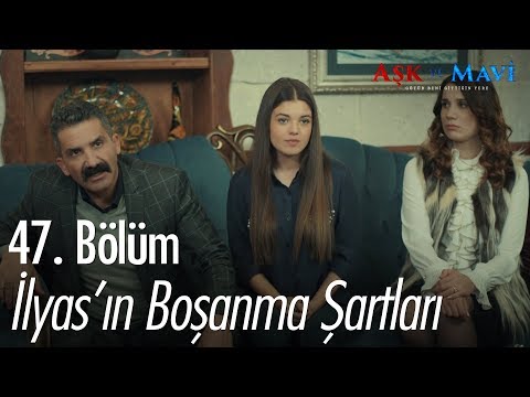 İlyas'ın boşanma şartları - Aşk ve Mavi 47. Bölüm