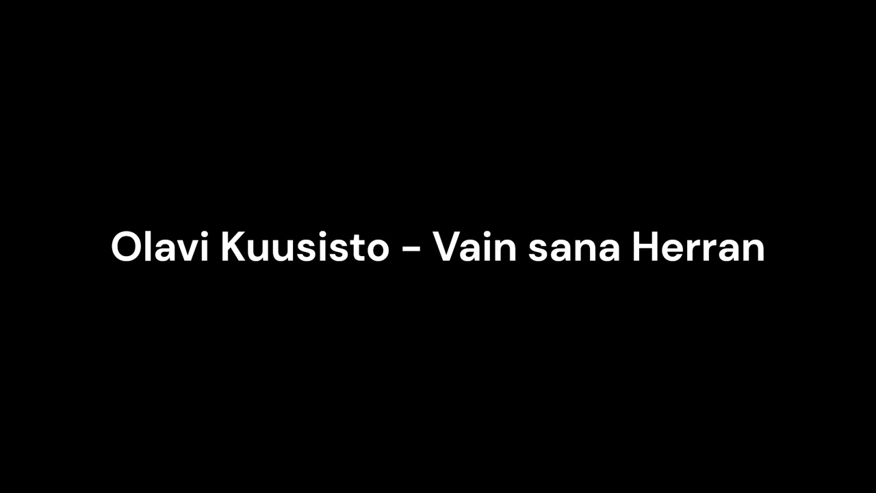Olavi Kuusisto - Vain sana Herran