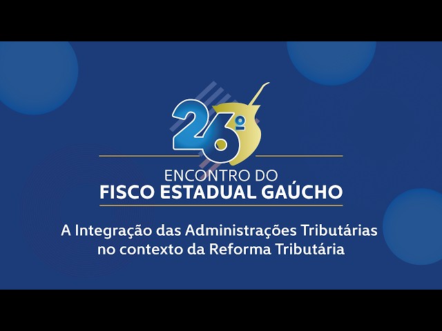 26ºEncontro do Fisco debate integração das Administrações Tributárias no contexto Reforma Tributária