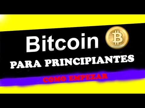 BITCOIN PARA PRINCIPIANTES: ¿COMO EMPEZAR? ¿COMO COMPRAR BITCOIN?
