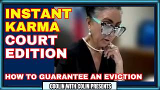 Instant Karma Court Edition - How To Guarantee An Eviction On Yourself