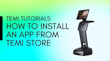 TEMI Tutorials - Installing apps from Temi Store