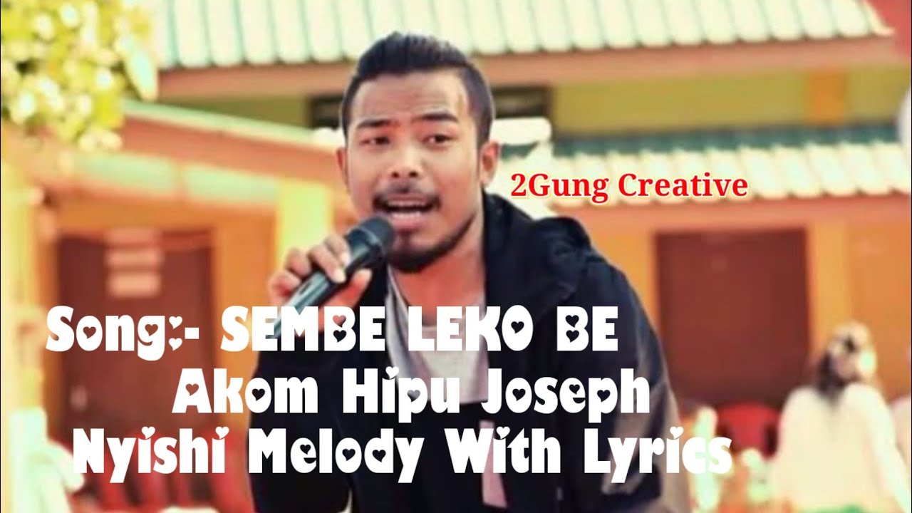 Sembe Leko Be  Lyrics  Nyishi Songs  Akom Hipu Joseph  Arunachal Pradesh 