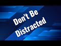 Don't Be Distracted