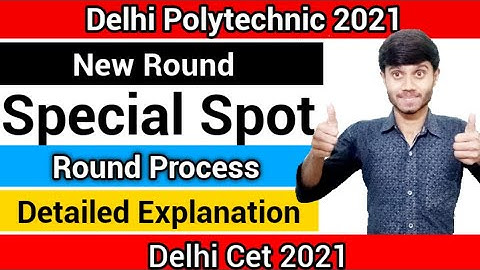 Delhi Polytechnic 2021 : Special Spot Round | Detailed Explanation & Process : Delhi CET 2021