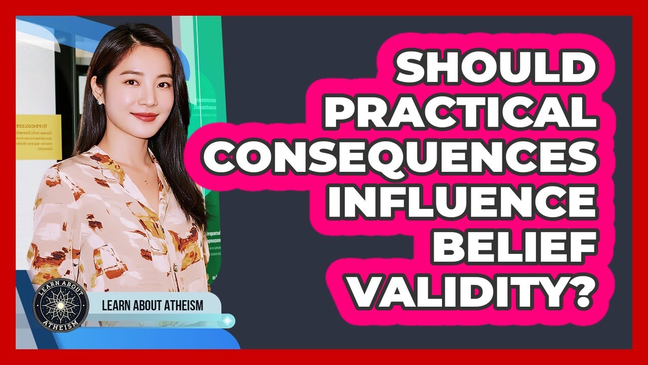Should Practical Consequences Influence Belief Validity?