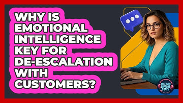 Why Is Emotional Intelligence Key For De-escalation With Customers? - Customer Support Coach