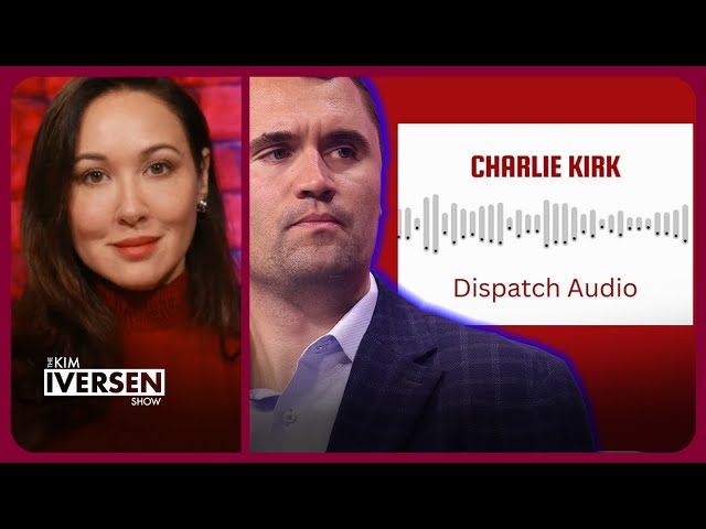 Kim Iversen Analyzes Leaked Dispatch Audio Questioning Whether Charlie Kirk Received an Autopsy After Fatal Shooting