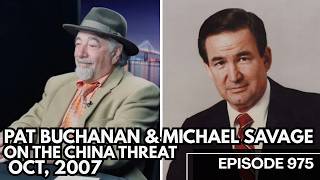 PAT BUCHANAN & MICHAEL SAVAGE - ON THE CHINA THREAT, OCT, 2007 - #975
