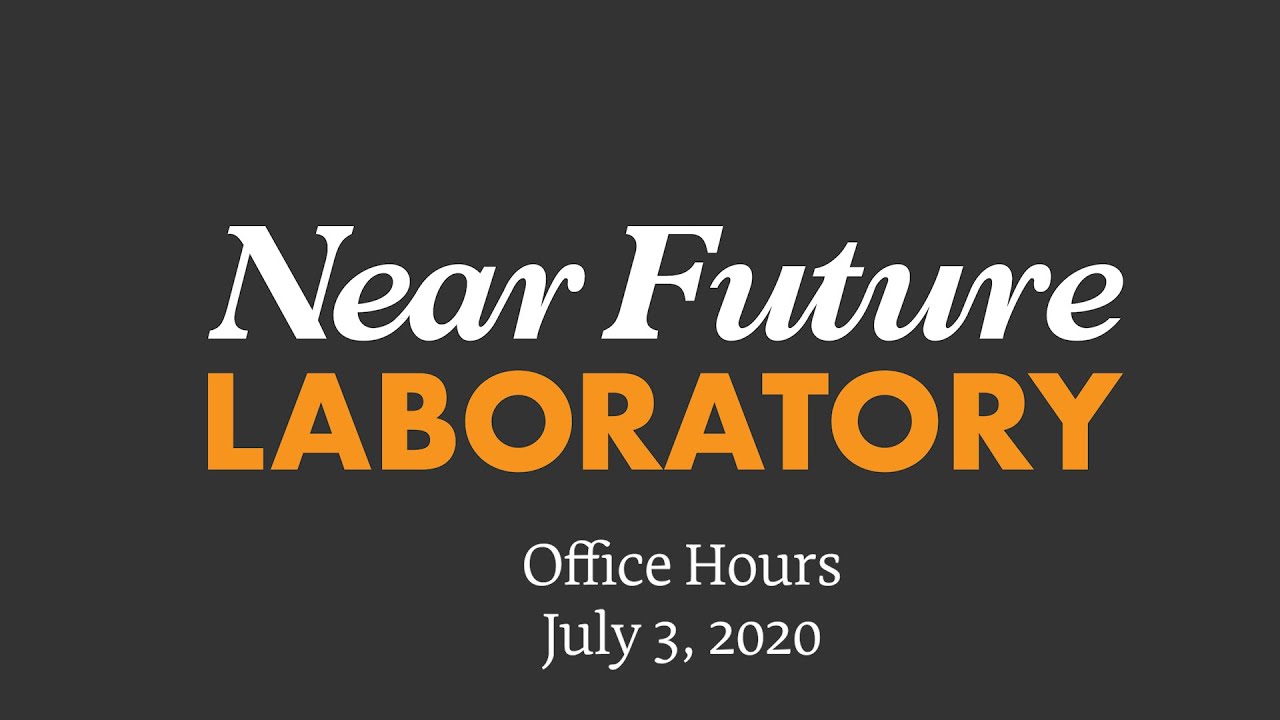 Near Future Laboratory Office Hours July 3rd 2020 YouTube