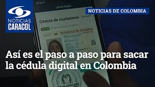 Así es el paso a paso para sacar la cédula digital en Colombia
