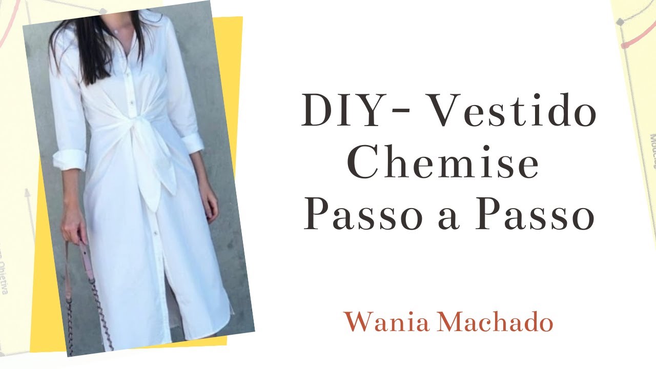DIY –Vestido Chemise Passo a Passo – WANIA MACHADO