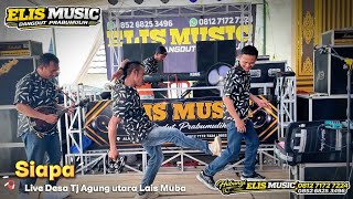 Siapa / ELIS MUSIC / Live Desa Tanjung agung utara Philip 11 Kec Lais Kab Musi banyuasin