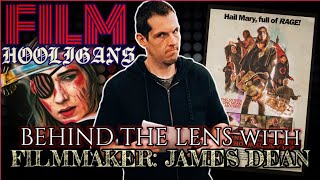Behind the Lens with Filmmaker James Dean | Film Hooligans