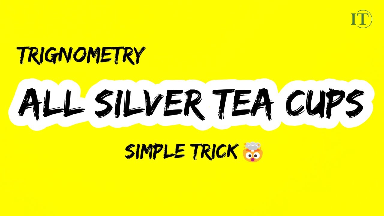 All Silver Tea Cups Trigonometry Concept Trick To Remember