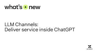 LLM channels: Deliver service inside ChatGPT | What’s New