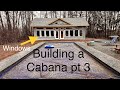 Cabana build update! part 3. window time