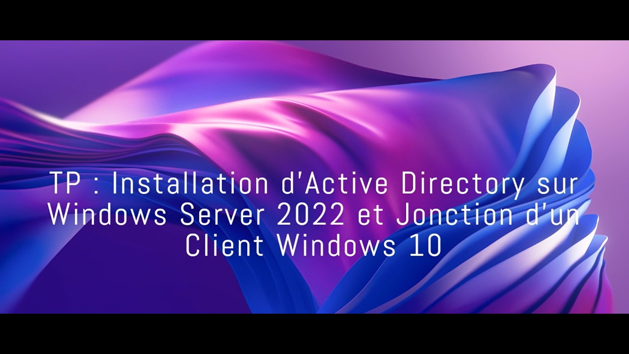 Windows Active Client TP Installation d'Active Directory sur Windows Server 2022 et Jonction ...