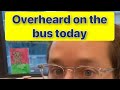 I overheard the craziest bus story