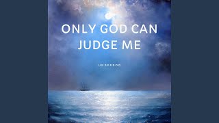 Only God Can Judge Me