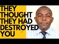 THEY THOUGHT THEY HAD DESTROYED YOU 