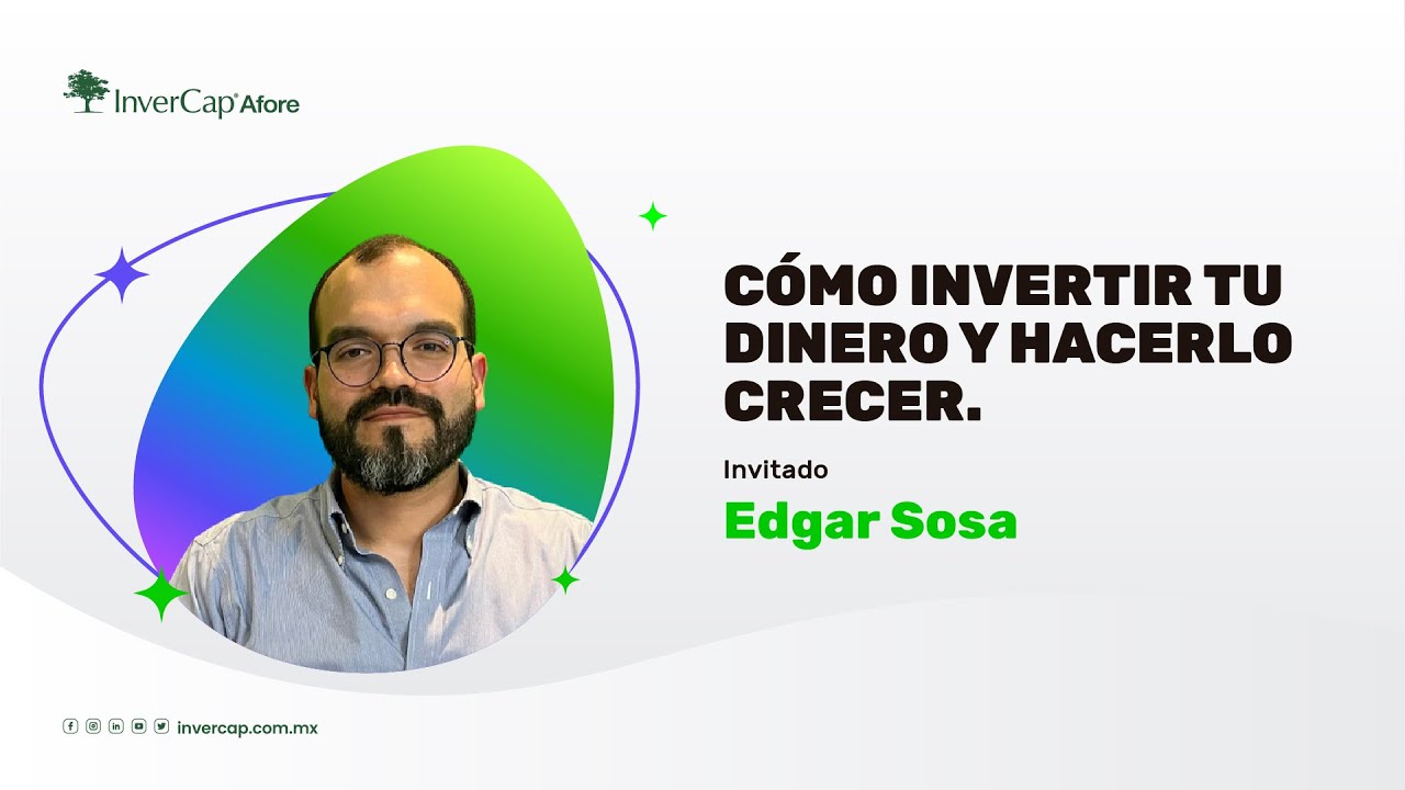 ¿Cómo invertir tu dinero y hacerlo crecer? - Webinar con Edgar Sosa